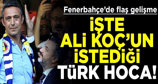 İşte Ali Koç'un Fenerbahçe'ye getirmek istediği Türk hoca!