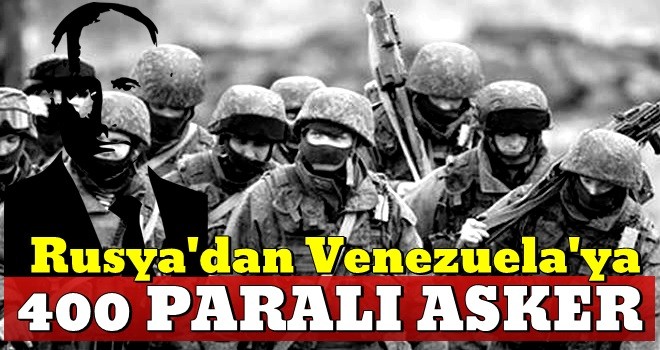 Rusya'dan Venezuela hamlesi! Yüzlerce paralı asker konuşlandı