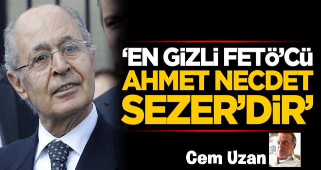 'En gizli FETÖ'cü Ahmet Necdet Sezer'dir'