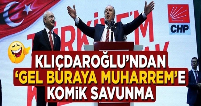 Kemal Kılıçdaroğlu'ndan 'Gel buraya Muharrem'e savunma