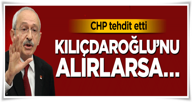 CHP'li Tuncay Özkan tehdit etti: Kılıçdaroğlu'nu alırlarsa...