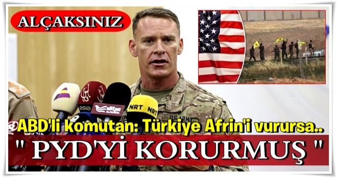 ABD'li komutan: Türkiye Afrin'i vurursa..