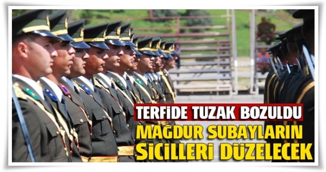 Mağdur subayların sicilleri düzelecek