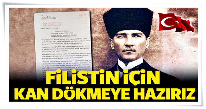 Mustafa Kemal Avrupa'ya Filistin resti çekmiş