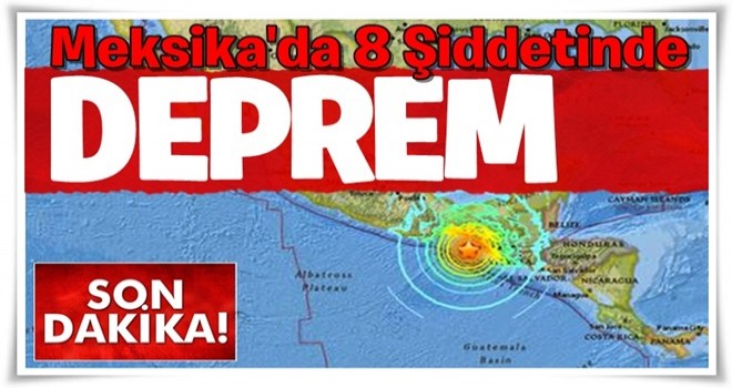 Meksika'da 8 büyüklüğünde deprem