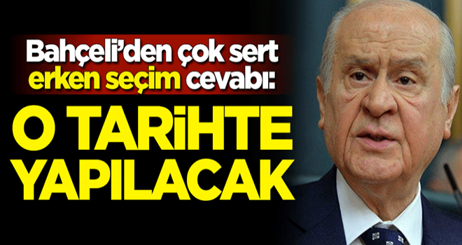 MHP lideri Devlet Bahçeli'den çok sert erken seçim cevabı: O tarihte yapılacak