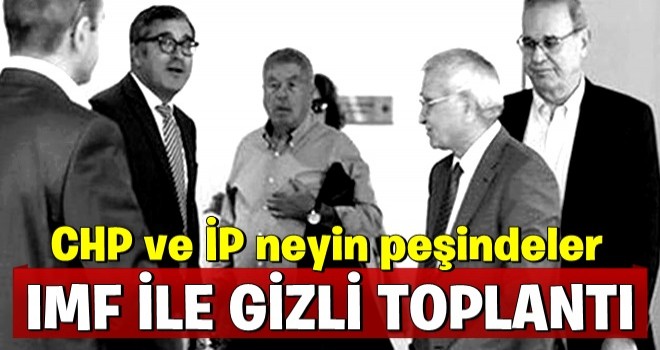 CHP ve İYİ Partililerin IMF yetkilileriyle gizli toplantı yaptığı ortaya çıktı! İşte görüntüler