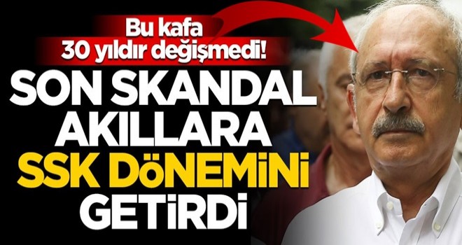 Kılıçdaroğlu kafası 30 yıldır değişmedi! Son skandal akıllara SSK dönemini getirdi