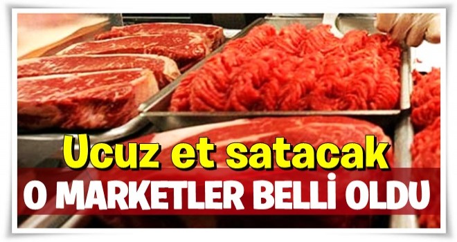 Ucuz et satacak marketler belli oldu