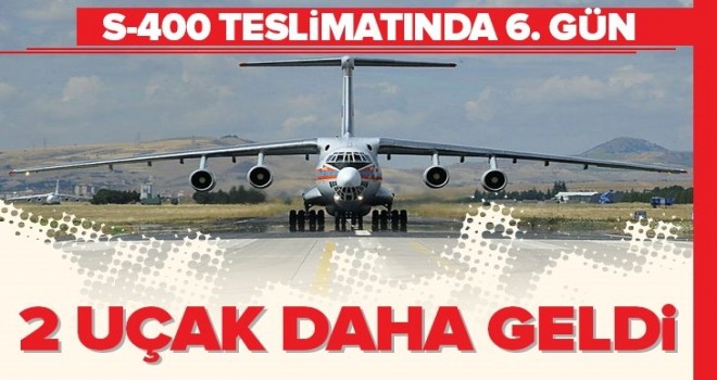 Son Dakika: S-400 sevkiyatında 6. gün! S-400'leri taşıyan 13 ve 14. uçaklar da Mürted'e indi