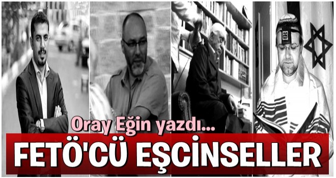 Oray Eğin FETÖ'cü eşcinselleri yazdı