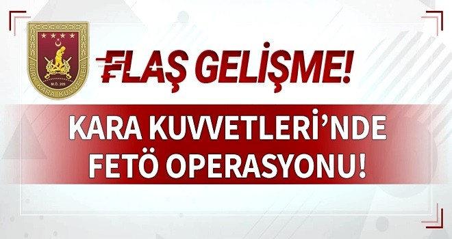 Kara Kuvvetleri'nde FETÖ operasyonu!