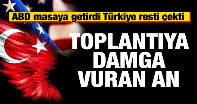 Toplantıya damga vuran an! ABD masaya getirdi, Türkiye rest çekti