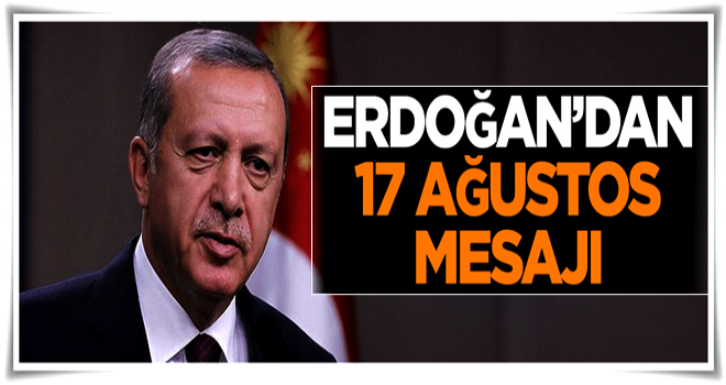 Erdoğan'dan '17 Ağustos' mesajı