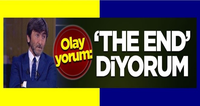 Rıdvan Dilmen'den olay yorum: 'The end' diyorum