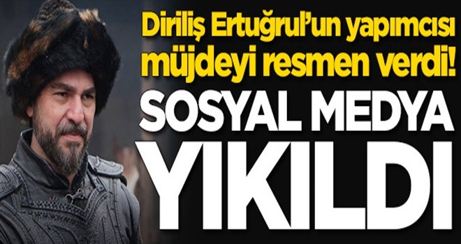 Diriliş Ertuğrul'un yapımcısı müjdeyi verdi! Sosyal medya yıkıldı