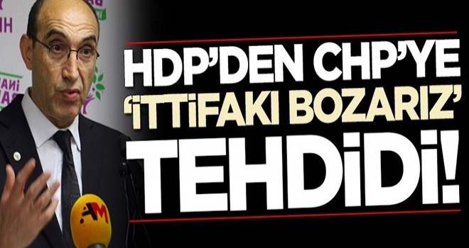 HDP'den CHP'ye 'ittifakı bozarız' tehdidi!