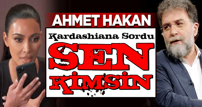 Ahmet Hakan, Kim Kardashian’ı Erdoğan’ın o sözüyle vurdu