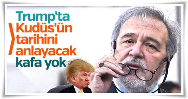 İlber Ortaylı: Trump'ın yaptığı cahilliktir