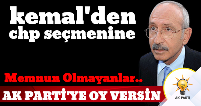 Kılıçdaroğlu: Bizden memnun olmayan AK Parti'ye oy versin