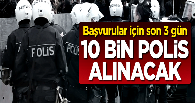 10 bin polis alımında son 3 gün .