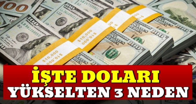 İşte doları yükselten 3 neden!