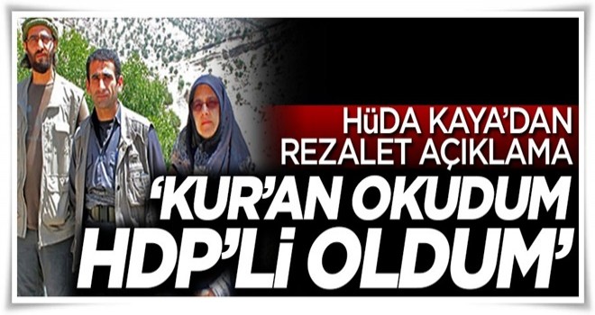 Hüda Kaya'dan rezalet açıklama! 'Kur'an okudum HDP'li oldum'