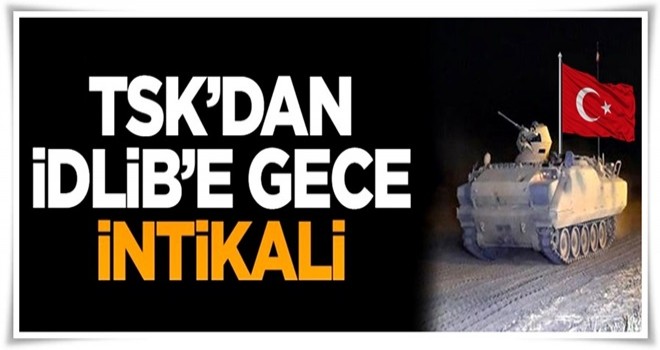 TSK'dan İdlib'e gece intikali