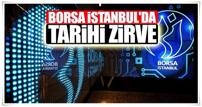 Borsa İstanbul'da tarihi zirve