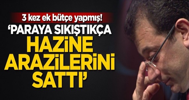 3 kez ek bütçe yapmış! "Paraya sıkıştıkça hazine arazilerini sattı"