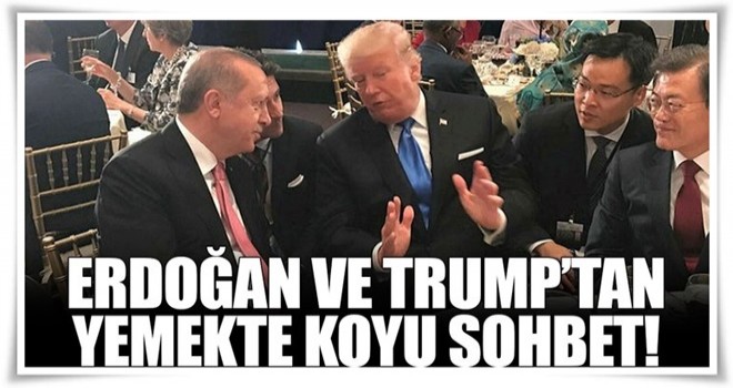 Erdoğan ve Trump yemekte sohbet etti!