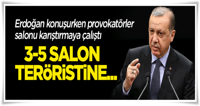 Erdoğan konuşurken salonu karıştırmaya çalıştılar!