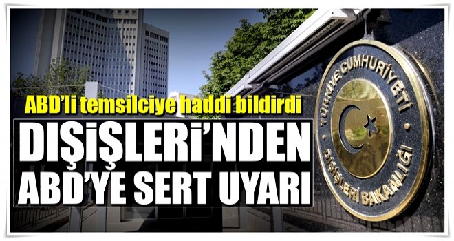 Dışişleri'nden ABD'ye sert tepki