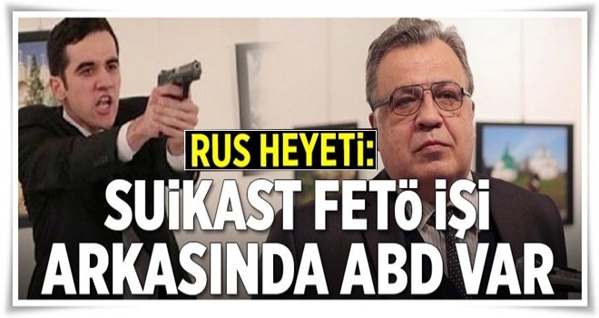 Suikast FETÖ işi, arkasında ABD var .