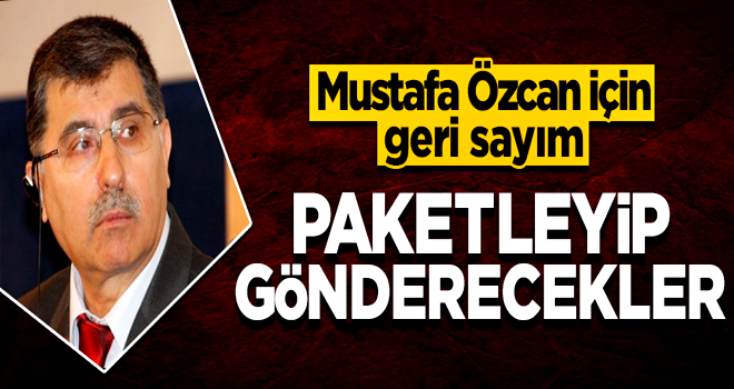 Mustafa Özcan için geri sayım! Paketleyip gönderecekler