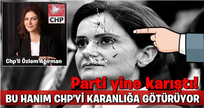 Bu hanım CHP’yi İstanbul örgütünü karanlığa götürüyor..