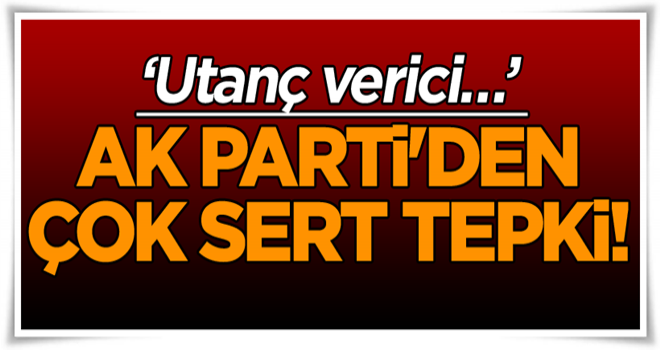 AK Parti'den çok sert tepki!