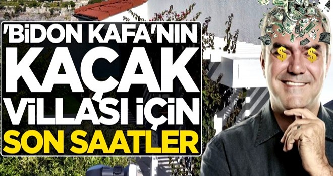 'Bidon Kafa'nın kaçak villası için son saatler! Kepçeler hazır