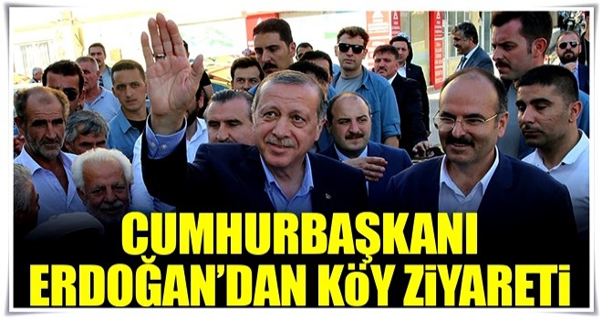 Cumhurbaşkanı Erdoğan'dan köy ziyareti!