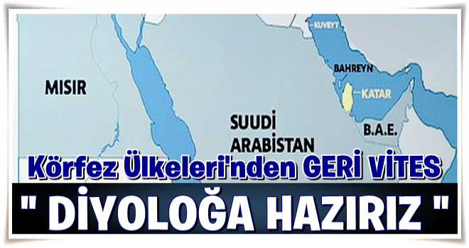 Körfez ülkelerinden geri vites: Diyaloğa hazırız!