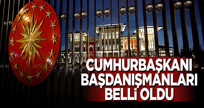 Cumhurbaşkanı başdanışmanları belli oldu