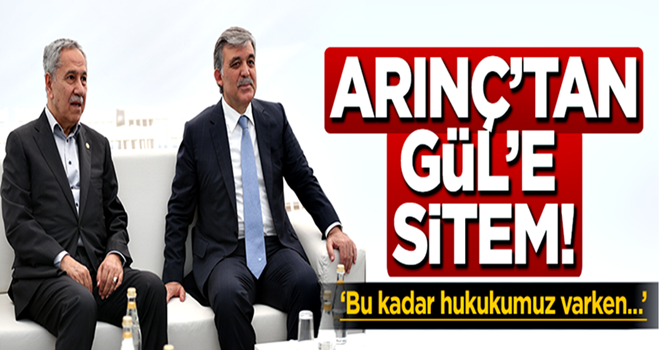 Bülent Arınç, Abdullah Gül'e sitem etti