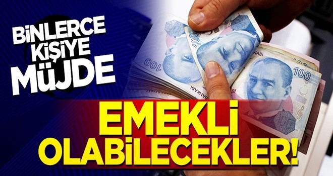 Binlerce kişiye emekli olmanın yolu açılıyor!