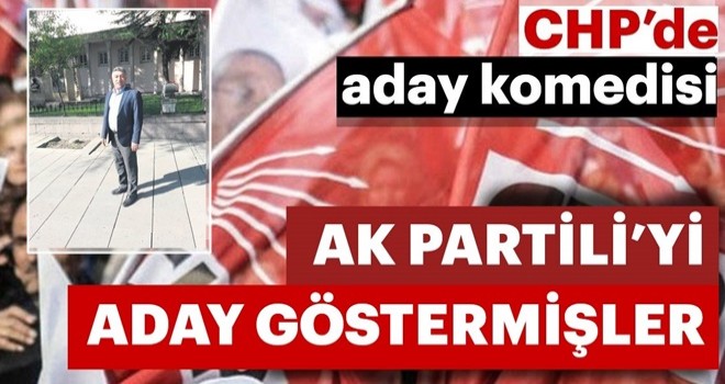 CHP’de aday komedisi: AK Partili’yi aday gösterdi