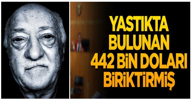 FETÖ sanığı yastıkta bulunan 442 bin doları biriktirmiş