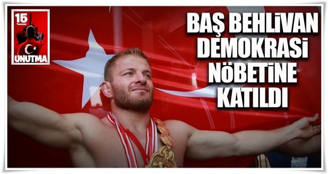 Başpehlivan Balaban demokrasi nöbetine katıldı