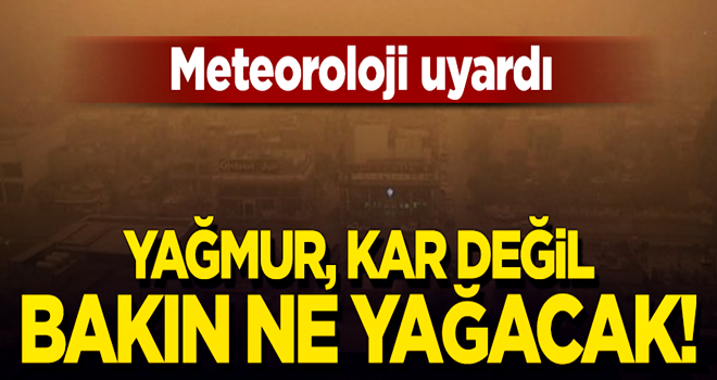 Meteoroloji'den çamur yağışı uyarısı