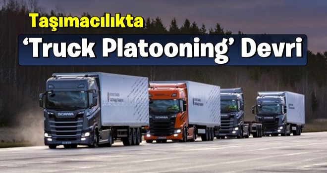 Taşımacılıkta ‘Truck Platooning’ Devri