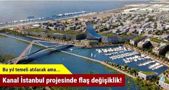 Kanal İstanbul projesinde flaş değişiklik!