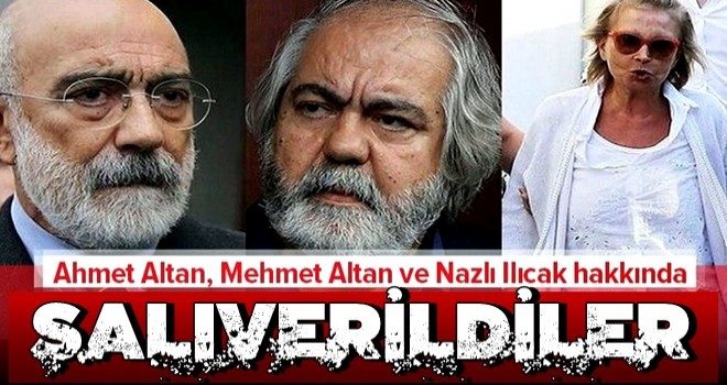 Mehmet Altan, Ahmet Altan ve Nazlı Ilıcak hakkında flaş karar .